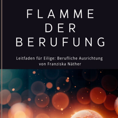EBook "Flamme der Berufung" - Leitfaden für Eilige: berufliche Ausrichtung